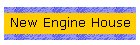 New Engine House