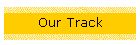 Our Track