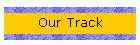Our Track